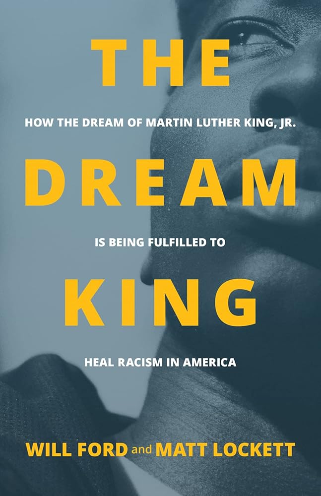 The Dream King: How the Dream of Martin Luther King, Jr. Is Being Fulfilled to Heal Racism in America cover image