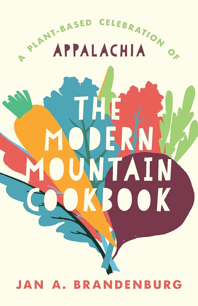 The Modern Mountain Cookbook: A Plant-Based Celebration of Appalachia cover image