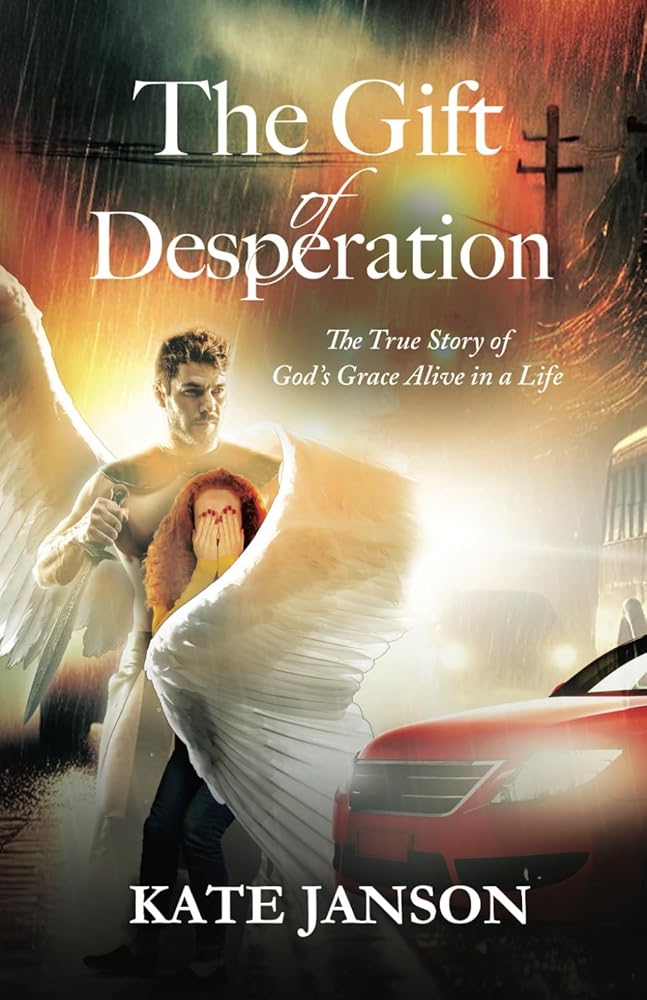 The Gift of Desperation: The True Story of God's Grace Alive in a Life cover image