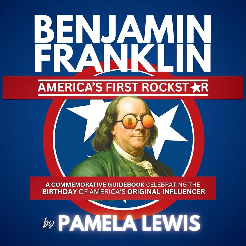 Benjamin Franklin-America's First Rockstar: A Commemorative Guidebook Celebrating the Birthday of America's Original Influencer cover image