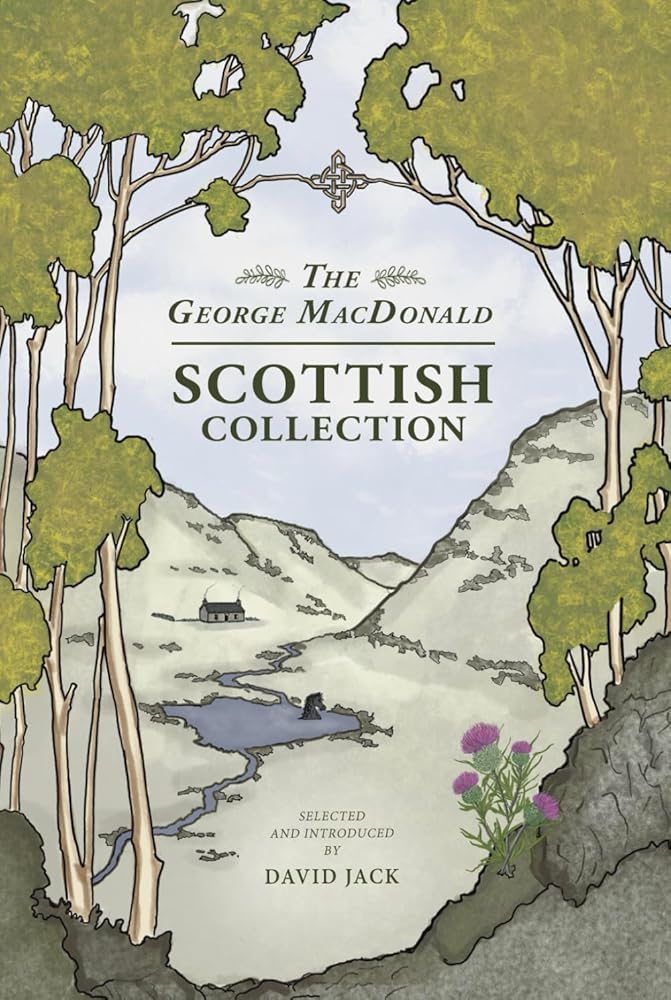 The George MacDonald Scottish Collection: Four Tales From His Homeland by the Grandfather of Modern Fantasy (Unabridged, with Illustrations) cover image