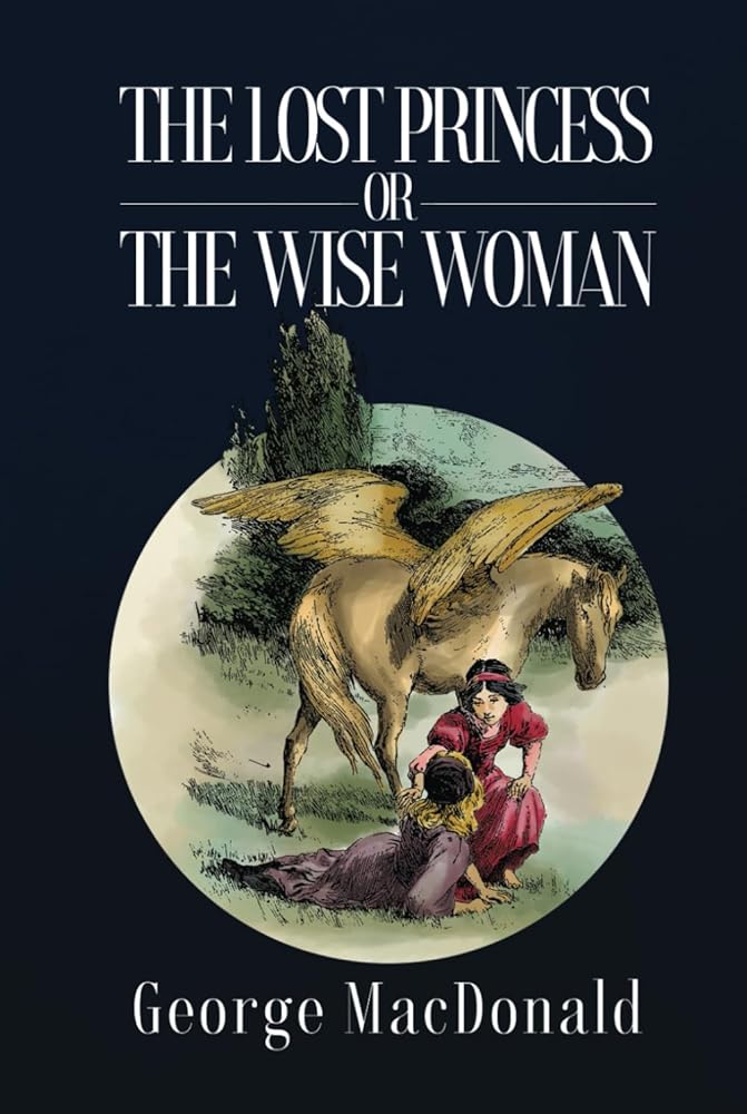 The Lost Princess or The Wise Woman: One of C.S. Lewis' favorite books, a classic for the childlike—young and old! cover image