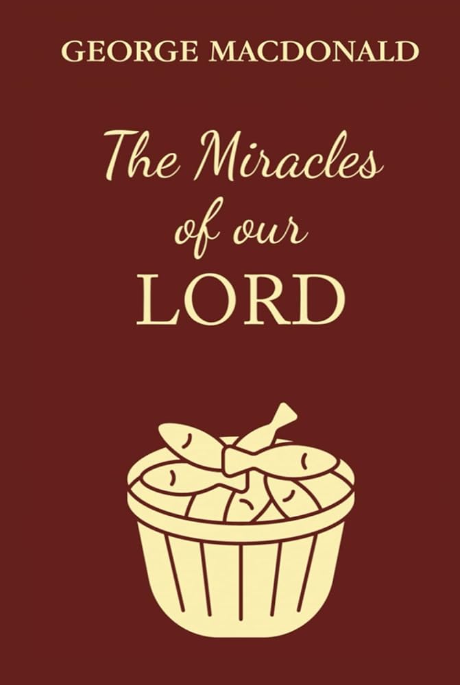 The Miracles of Our Lord: A Christian Classic By The Man Who Inspired The Inklings cover image