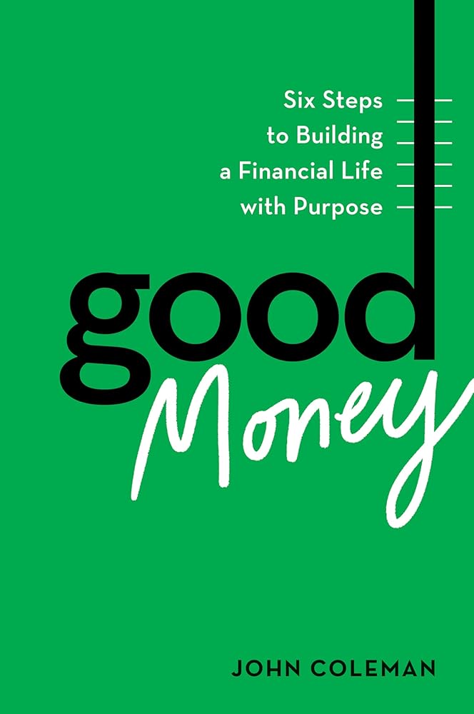 Good Money: Six Steps to Building a Financial Life with Purpose cover image