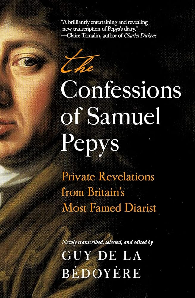 The Confessions of Samuel Pepys: Private Revelations from Britain's Most Famed Diarist cover image