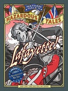 Lafayette!: A Revolutionary War Tale (Nathan Hale's Hazardous Tales)