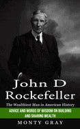 John D. Rockefeller: The Wealthiest Man in America