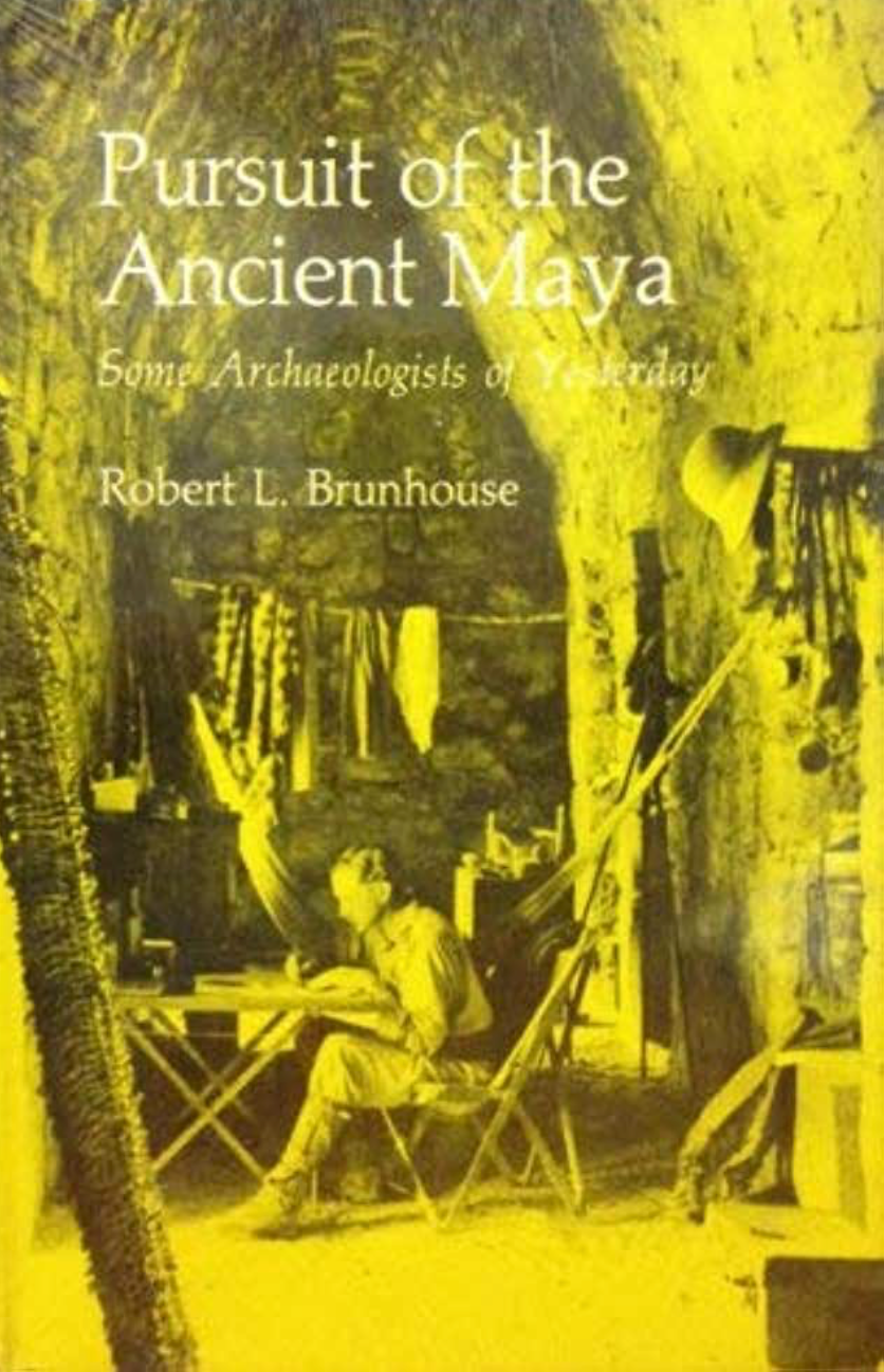 Pursuit of the Ancient Maya - Some Archaeologists of Yesterday