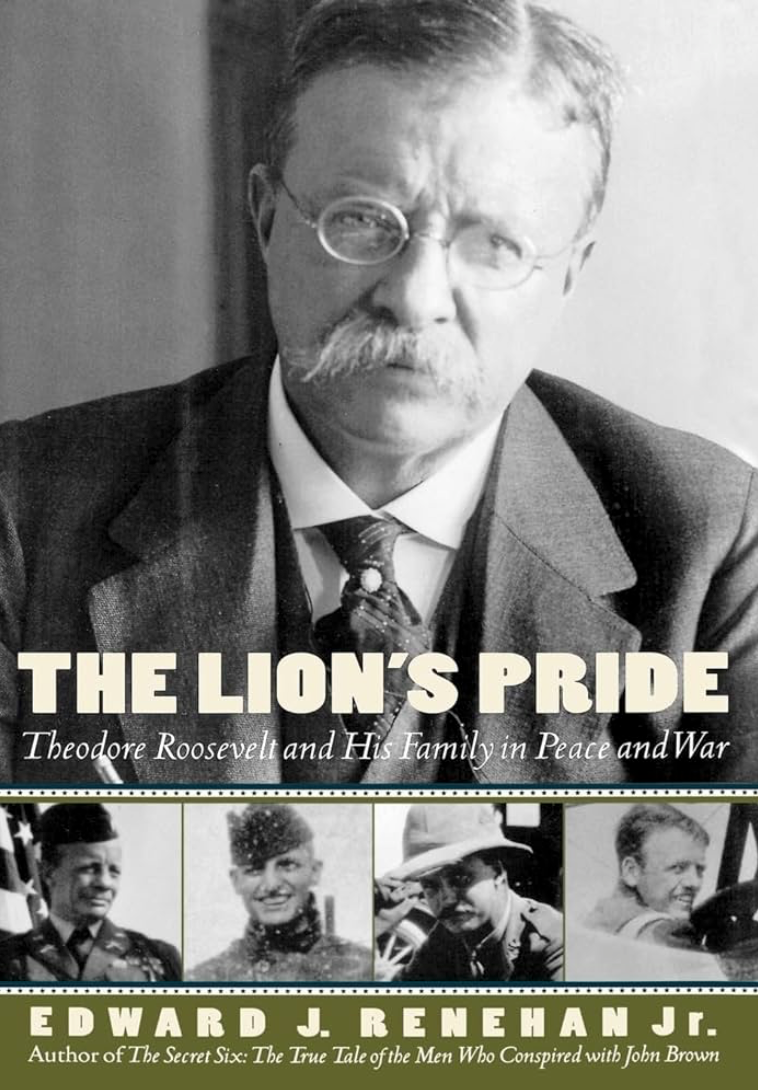 The Lion's Pride: Theodore Roosevelt and His Family in Peace and War