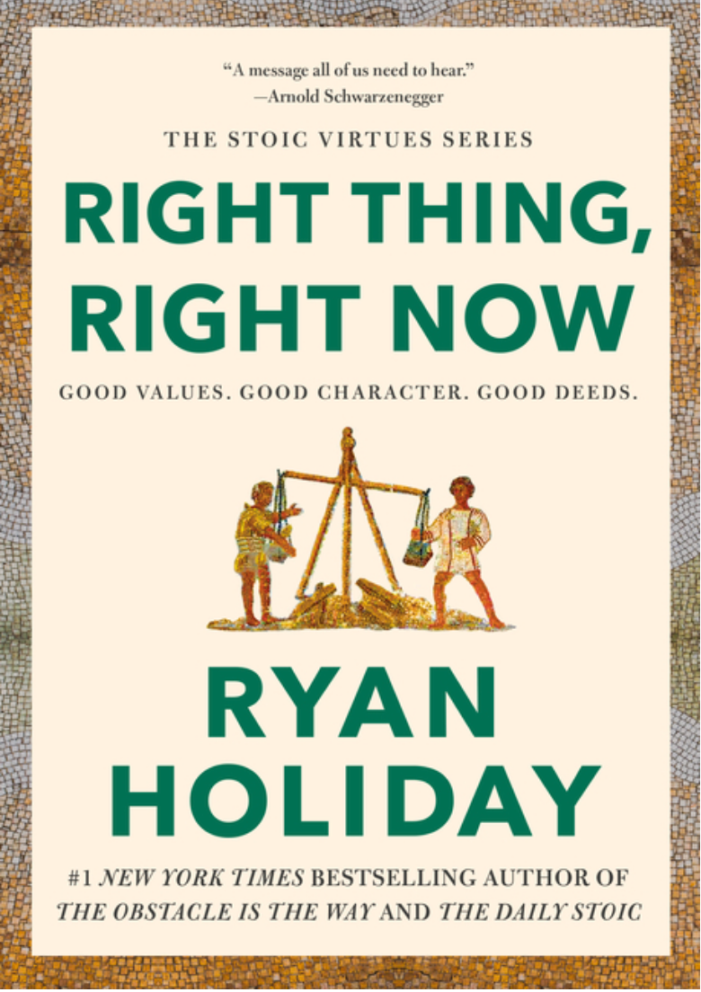 Right Thing, Right Now: Good Values. Good Character. Good Deeds. (The Stoic Virtues)