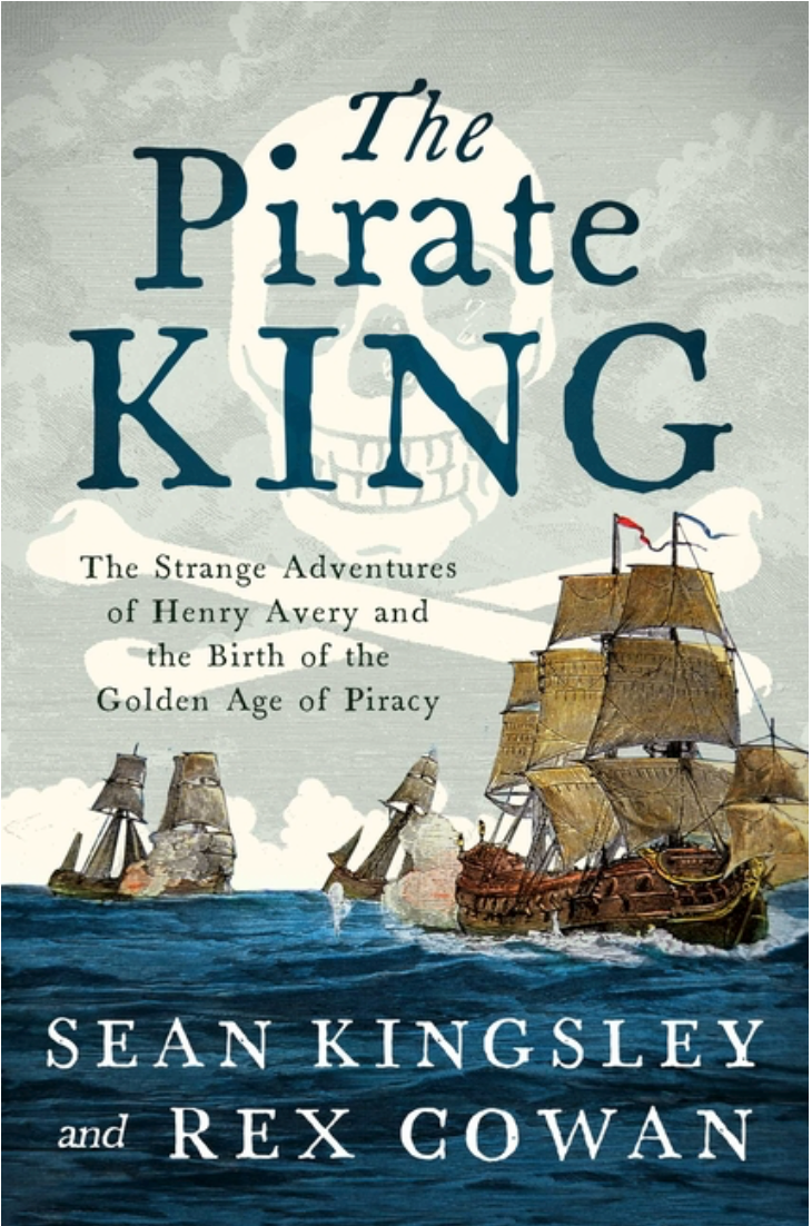 The Pirate King: The Strange Adventures of Henry Avery and the Birth of the Golden Age of Piracy