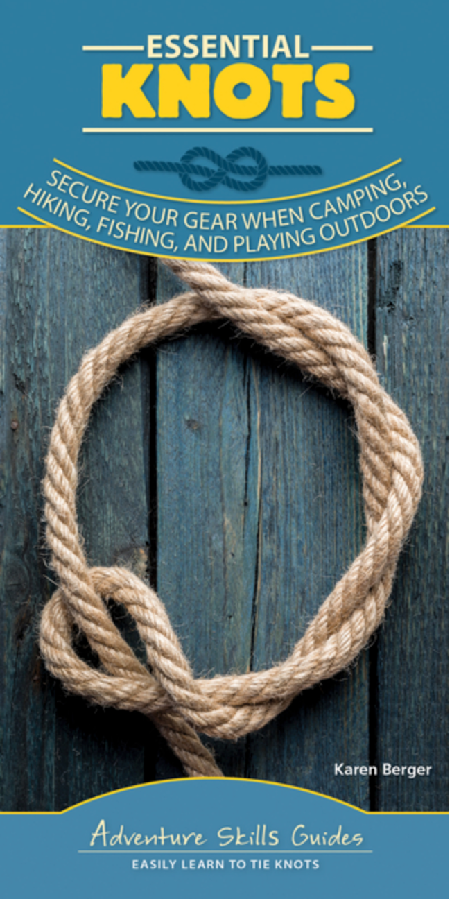 Essential Knots: Secure Your Gear When Camping, Hiking, Fishing, and Playing Outdoors