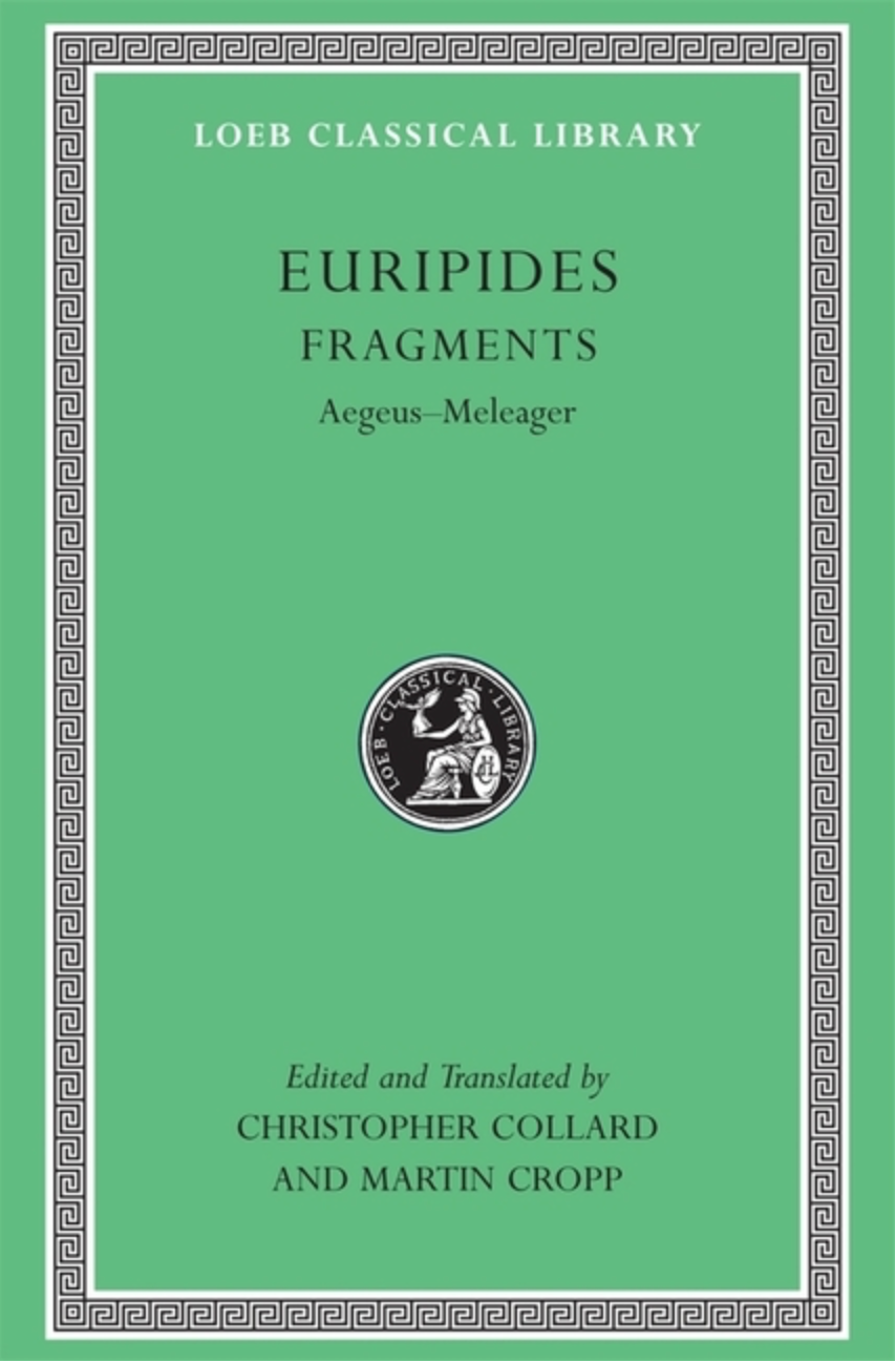 Fragments, Volume I: Aegeus-Meleager (Loeb Classical Library #504)