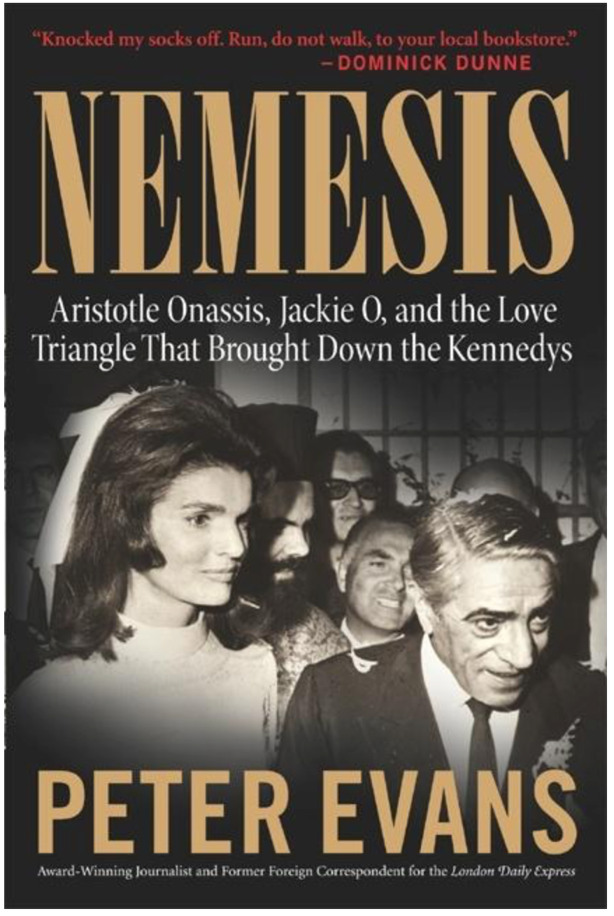 Nemesis: The True Story of Aristotle Onassis, Jackie O, and the Love Triangle That Brought Down the Kennedys