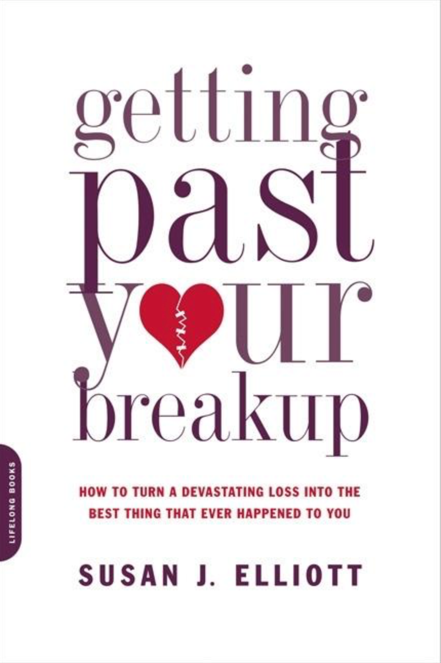 Getting Past Your Breakup: How to Turn a Devastating Loss Into the Best Thing That Ever Happened to You