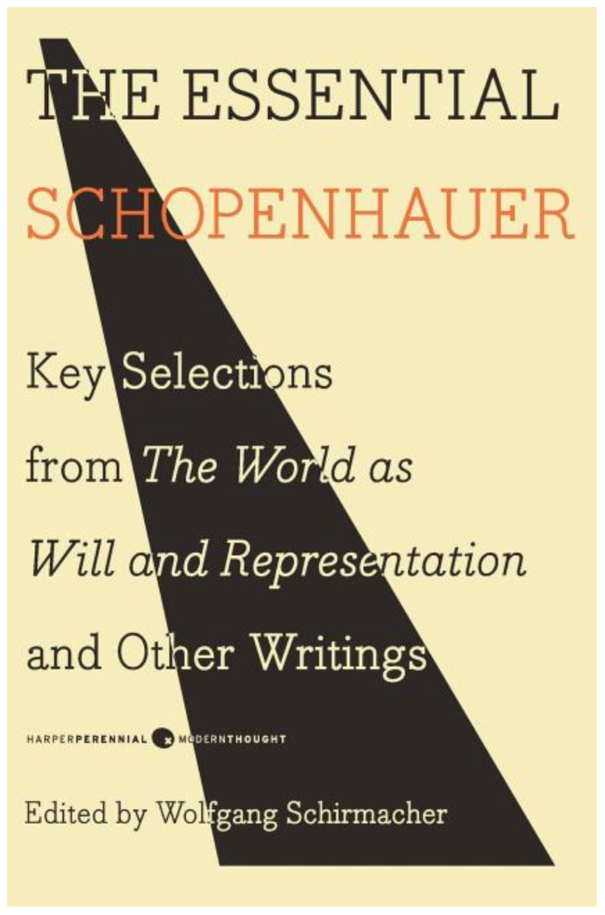 The Essential Schopenhauer: Key Selections from the World as Will and Representation and Other Writings