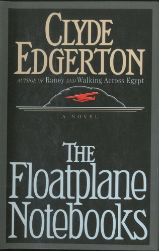 The Floatplane Notebooks, by Clyde Edgerton, Signed First Edition