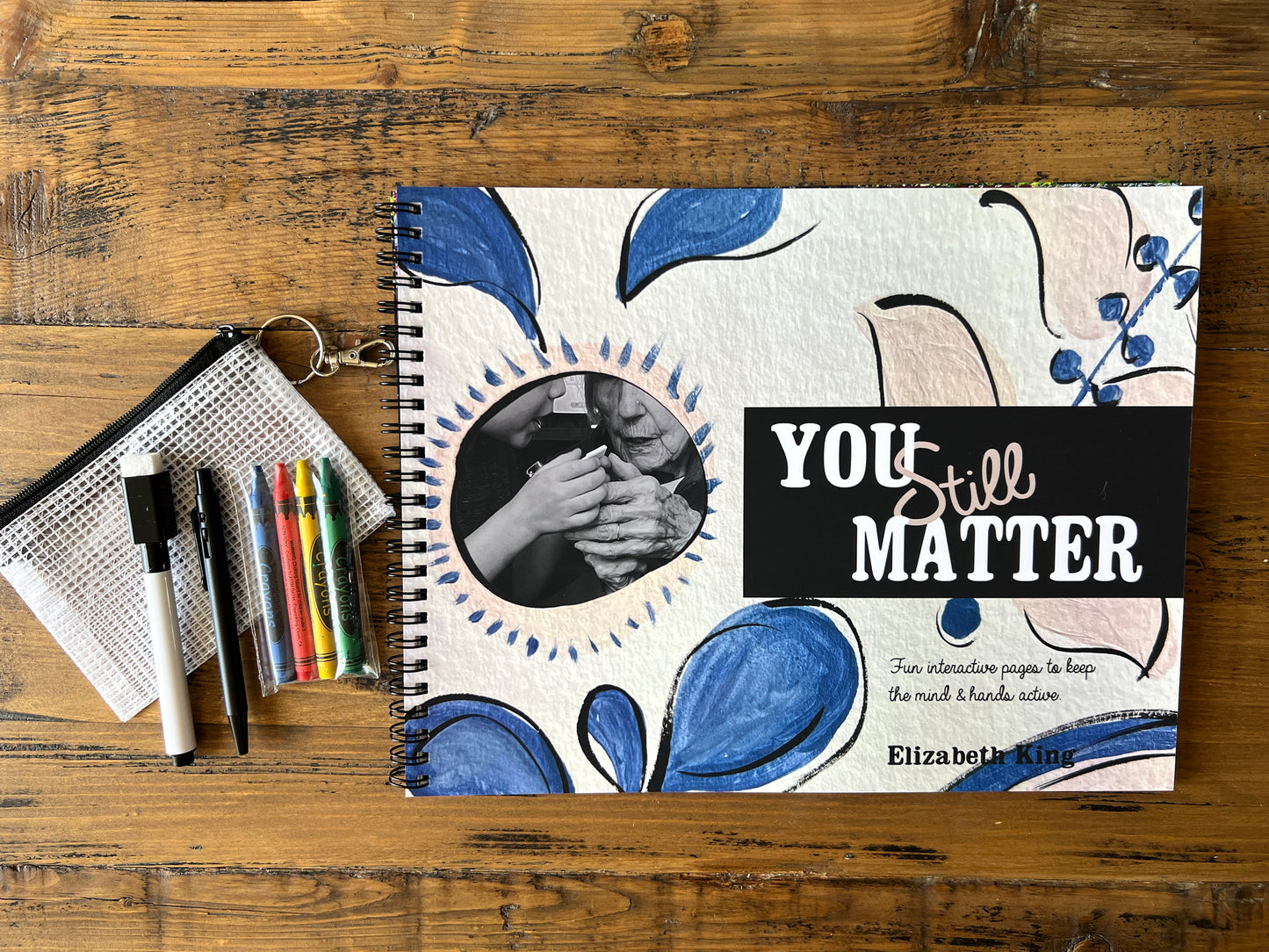 You Still Matter: Fun interactive pages to keep the mind & hands active by Elizabeth King