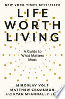 Life Worth Living: A Guide To What Matters Most