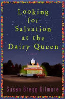 Looking for Salvation at the Dairy Queen: A Novel by Susan Gregg Gilmore