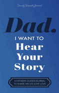 Dad, I Want to Hear Your Story: A Father's Guided Journal to Share His Life & His Love