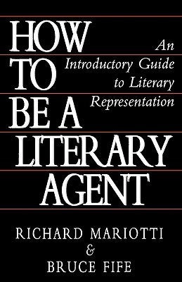 How To Be A Literary Agent: An Introductory Guide To Literary Representation