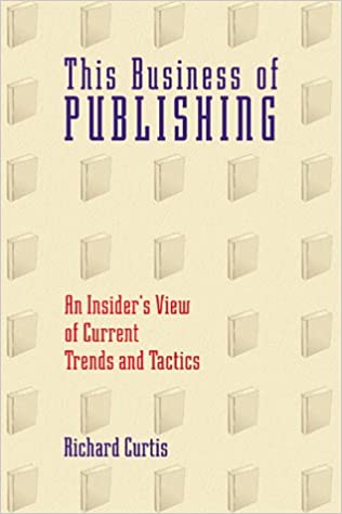 This Business of Publishing - An Insider's View of Current Trends and Tactics