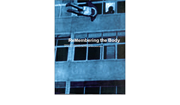 ReMembering the Body; with Stress, an Image-essay by Bruce Mau with Texts by Andre Lepecki