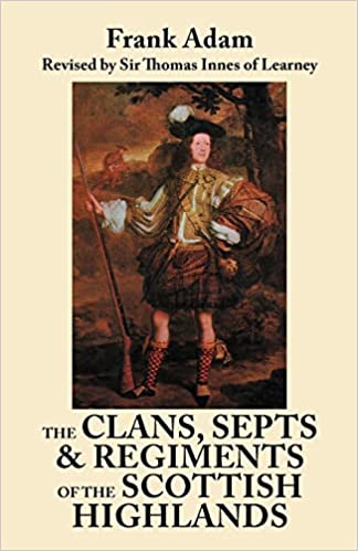 The Clans, Septs & Regiments of the Scottish Highlands