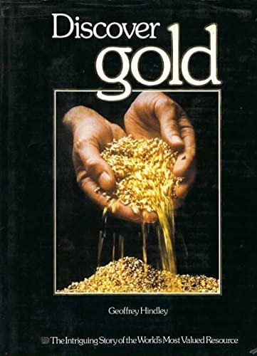 Discover Gold - The Intriguing Story of the World's Most Valued Resource
