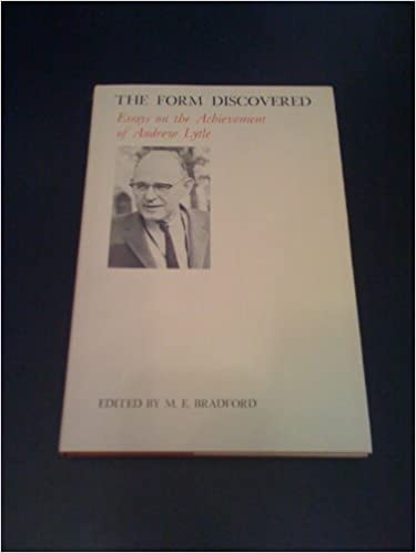 The Form Discovered : Essays on the Achievement of Andrew Lytle (The Mississippi Quarterly Series in Southern Literature)