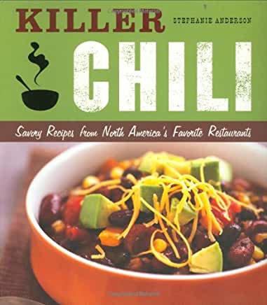 Killer Chili: Savory Recipes from North America?s Favorite Chilli Restaurants