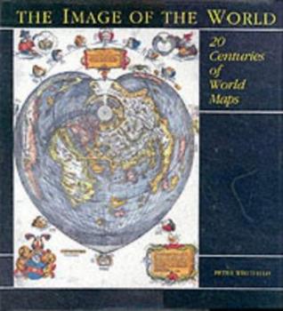 The Image of the World - 20 Centuries of World Maps