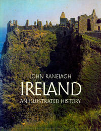 John Ranelagh: Ireland An Illustrated History