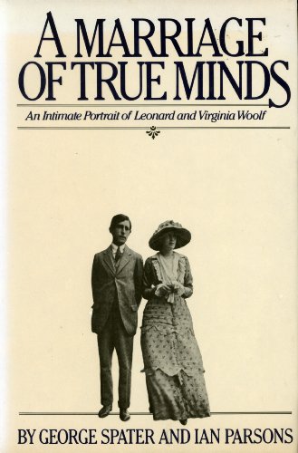 A Marriage of True Minds - An Intimate Portrait of Leonard and Virginia Woolf