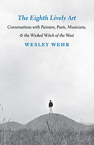 The Eighth Lively Art - Conversations With Painters, Poets, Musicians, and the Wicked Witch of the West