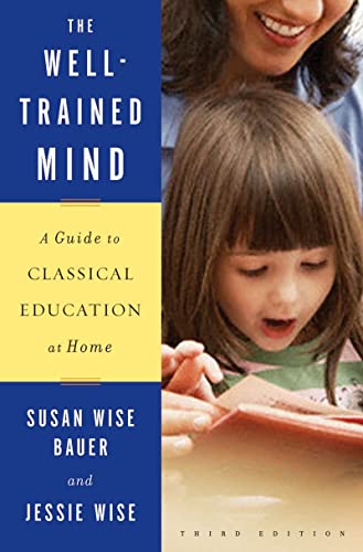 The Well-Trained Mind - A Guide To Classical Education at Home