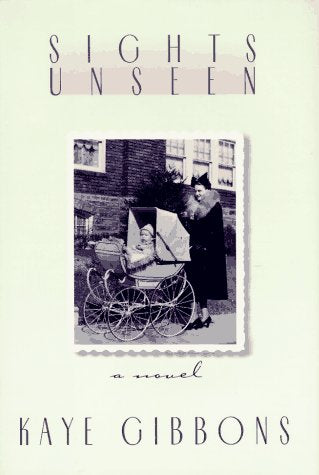 Sights Unseen by Kaye Gibbons