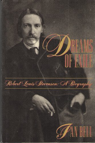 Dreams of Exile: Robert Louis Stevenson : A Biography by Ian Bell