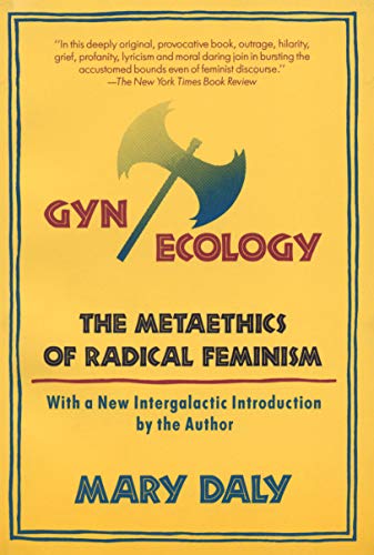 Gyn/Ecology - The Metaethics of radical Feminism