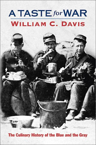 A Taste For War: The Culinary History of the Blue and the Gray