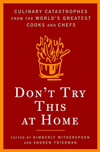 Don't Try This At Home - Culinary Catastrophes from the World's Greatest Chefs