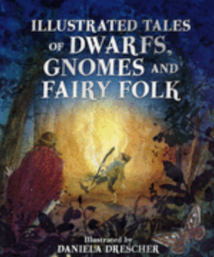 Illustrated Tales of Dwarfs, Gnomes, and Fairy Folk