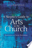 A Skeptic's Guide to Arts in the Church