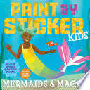 Paint by Sticker Kids: Mermaids & Magic!