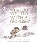 What Do You Do with a Problem?