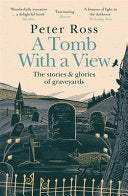 A Tomb with a View - the Stories and Glories of Graveyards