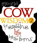 Moozie's Cow Wisdom for Grabbing Life by the Horns