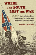 Where the South Lost the War - An Analysis of the Fort Henry-Fort Donelson Campaign, February 1862