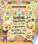 Little Homesteader: A Spring Treasury of Recipes, Crafts and Wisdom